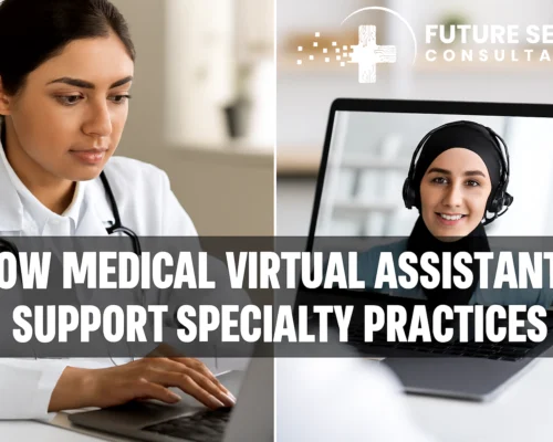 How Medical Virtual Assistants Support Specialty Practices